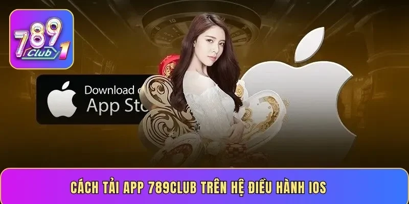 Cách tải app 789Club trên hệ điều hành iOS