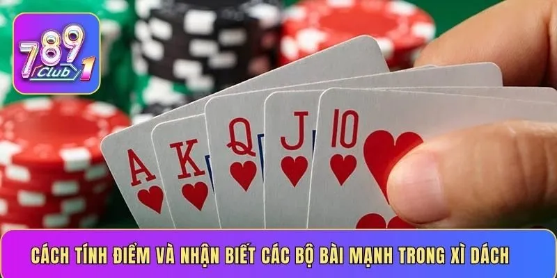 Cách tính điểm và nhận biết các bộ bài mạnh trong xì dách