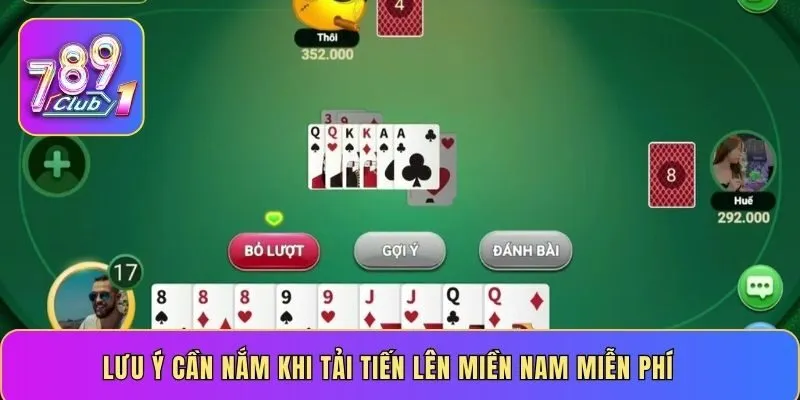 Lưu ý cần nắm khi tải Tiến Lên Miền Nam miễn phí