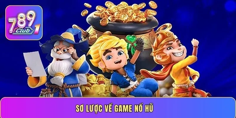 Sơ lược về game nổ hũ